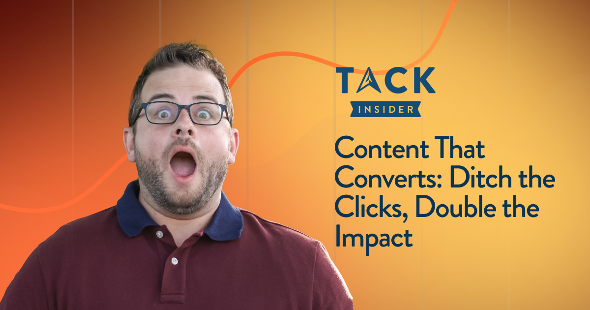 Content That Converts: Ditch the Clicks, Double the Impact