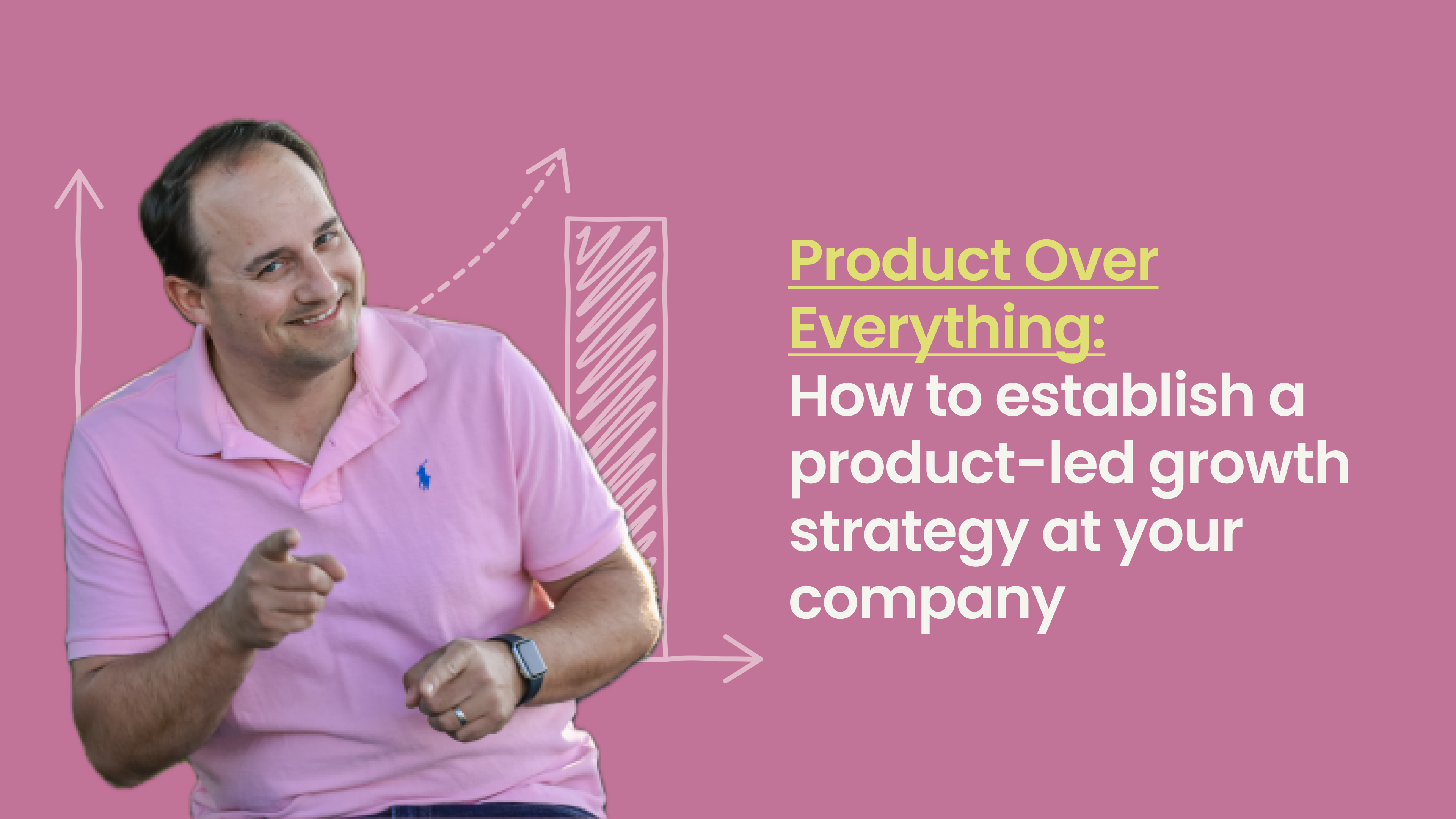 Product Over Everything: How to establish a product-led growth strategy at your company